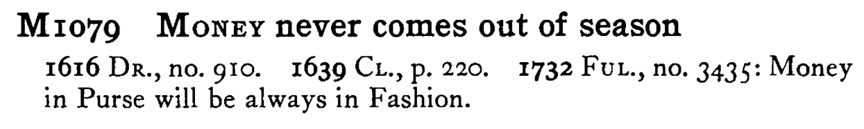 MONEY never comes out of season - a scanned entry from Tilley's 1950 Dictionary of Proverbs.