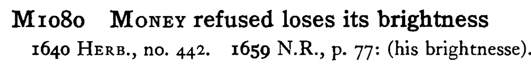 MONEY refused loses its brightness - a scanned entry from Tilley's 1950 Dictionary of Proverbs.