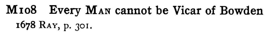 Every MAN cannot be Vicar of Bowden - a scanned entry from Tilley's 1950 Dictionary of Proverbs.