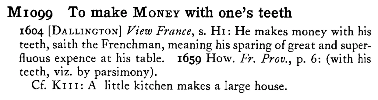 To make MONEY with one's teeth - a scanned entry from Tilley's 1950 Dictionary of Proverbs.