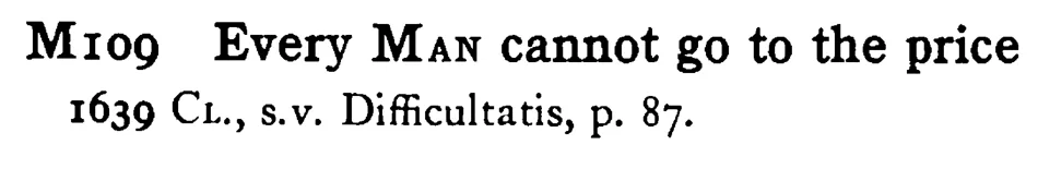 Every MAN cannot go to the price - a scanned entry from Tilley's 1950 Dictionary of Proverbs.