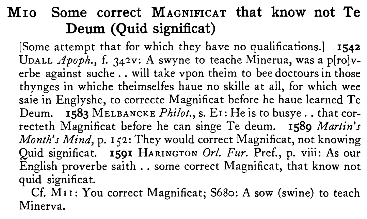 Some correct MAGNIFICAT that know not Te Deum (Quid significat) - a scanned entry from Tilley's 1950 Dictionary of Proverbs.