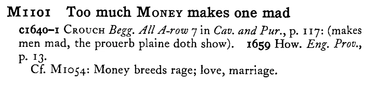 Too much MONEY makes one mad - a scanned entry from Tilley's 1950 Dictionary of Proverbs.