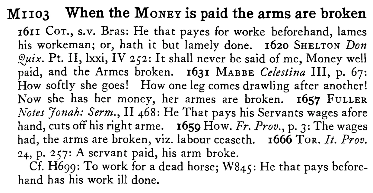 When the MONEY is paid the arms are broken - a scanned entry from Tilley's 1950 Dictionary of Proverbs.