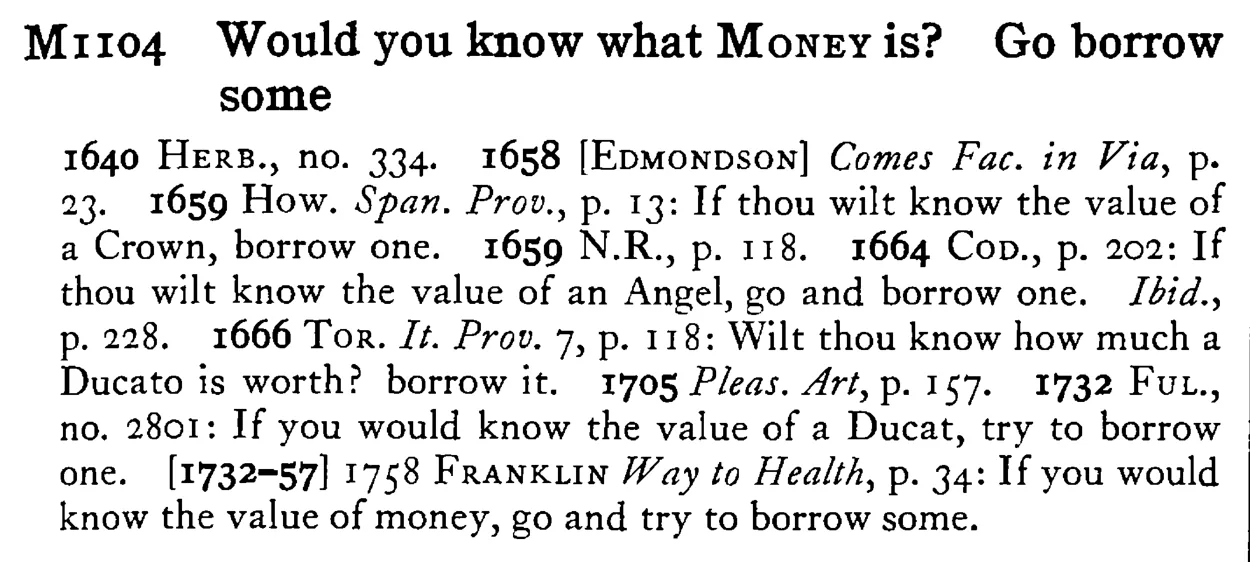 Would you know what MONEY is? Go borrow some - a scanned entry from Tilley's 1950 Dictionary of Proverbs.