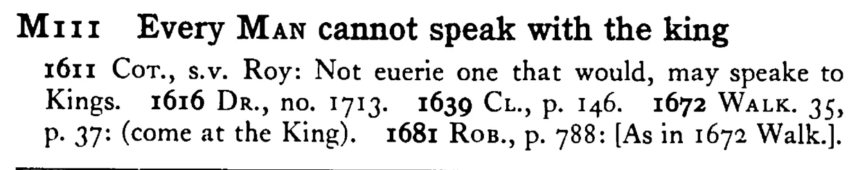 Every MAN cannot speak with the king - a scanned entry from Tilley's 1950 Dictionary of Proverbs.