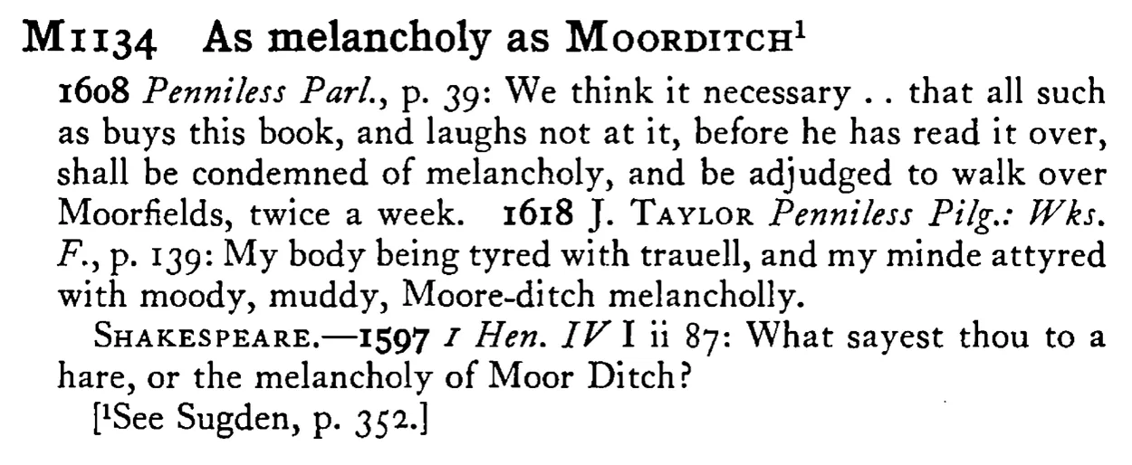 As melancholy as MOORDITCH¹ - a scanned entry from Tilley's 1950 Dictionary of Proverbs.