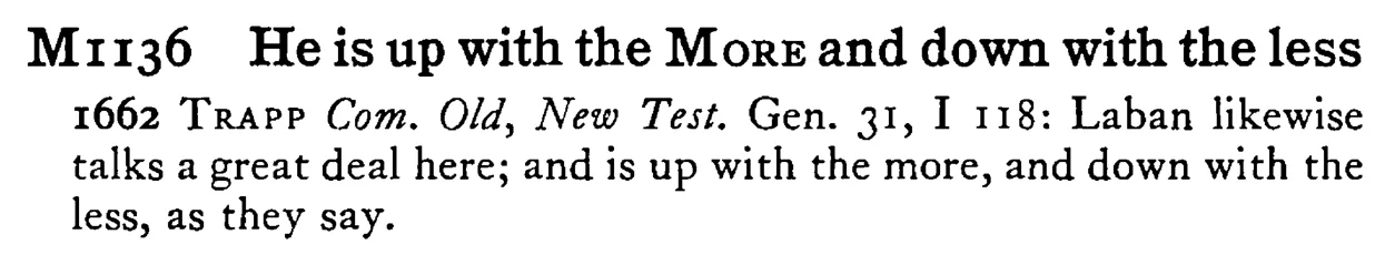 He is up with the MORE and down with the less - a scanned entry from Tilley's 1950 Dictionary of Proverbs.