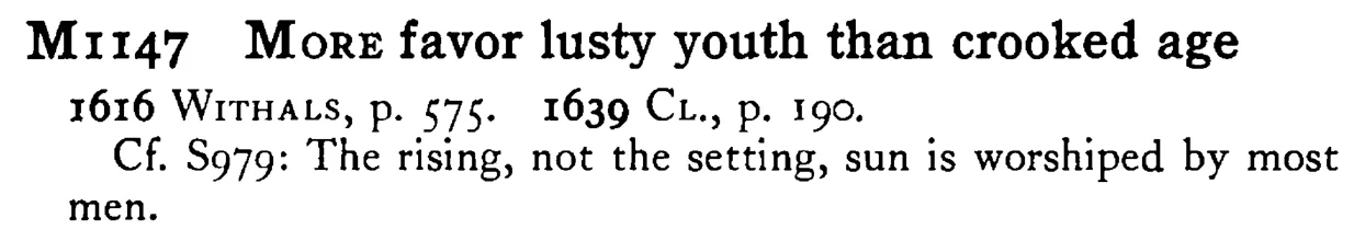 MORE favor lusty youth than crooked age - a scanned entry from Tilley's 1950 Dictionary of Proverbs.