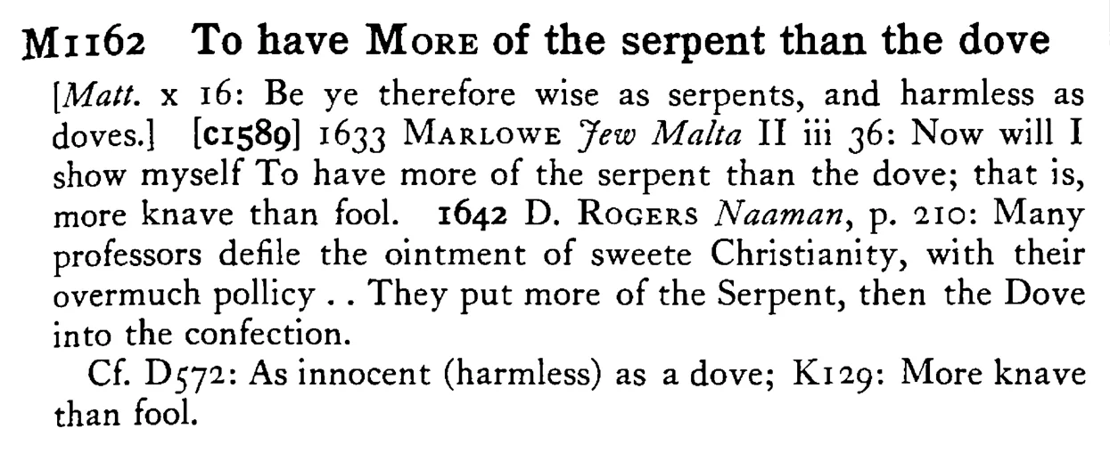 To have MORE of the serpent than the dove - a scanned entry from Tilley's 1950 Dictionary of Proverbs.