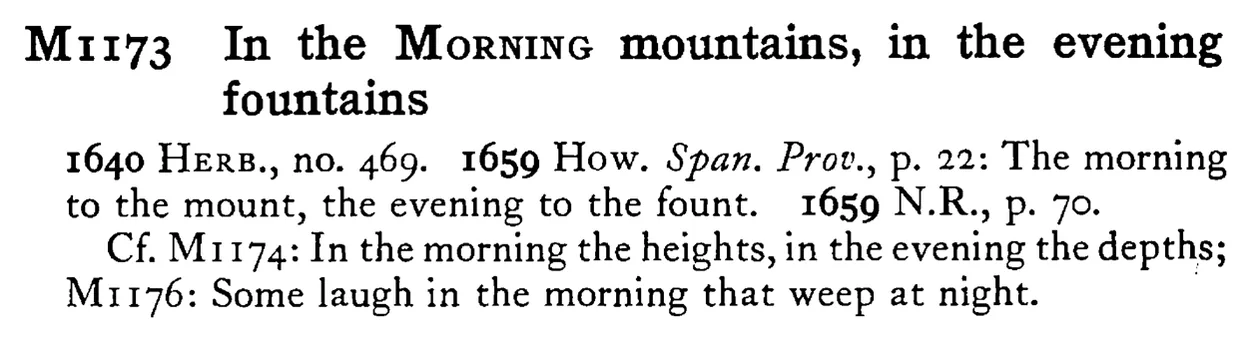 In the MORNING mountains, in the evening fountains - a scanned entry from Tilley's 1950 Dictionary of Proverbs.