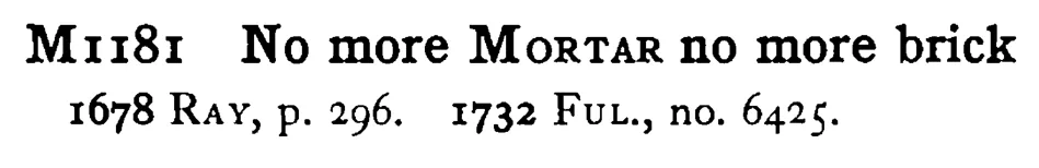 No more MORTAR no more brick - a scanned entry from Tilley's 1950 Dictionary of Proverbs.