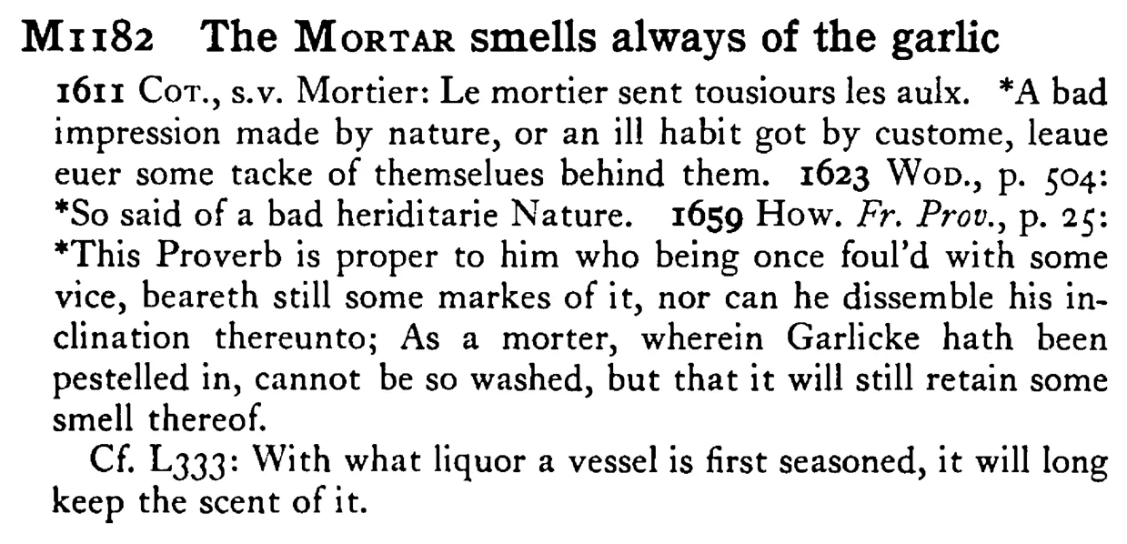 The MORTAR smells always of the garlic - a scanned entry from Tilley's 1950 Dictionary of Proverbs.