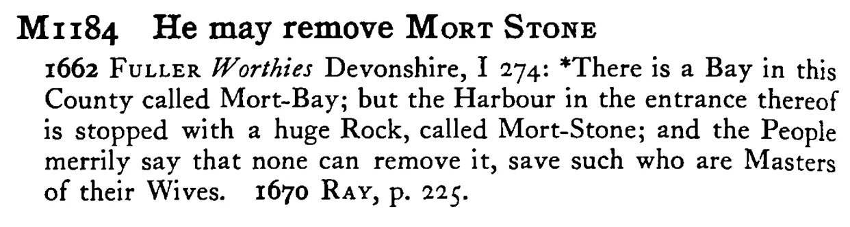 He may remove MORT STONE - a scanned entry from Tilley's 1950 Dictionary of Proverbs.