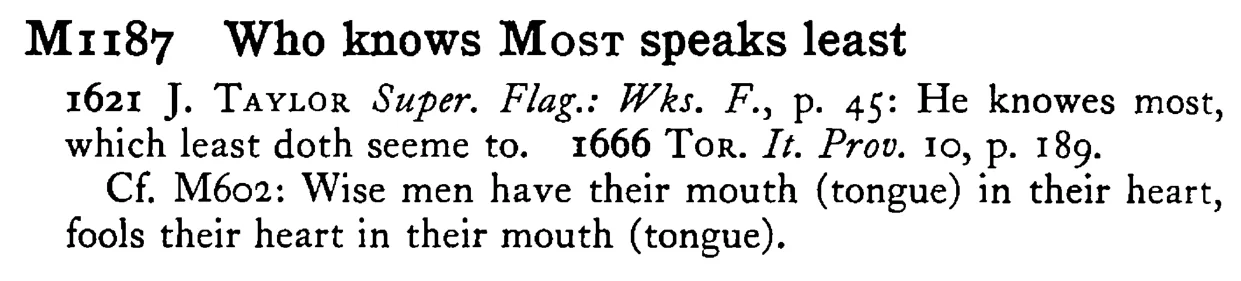 Who knows MOST speaks least - a scanned entry from Tilley's 1950 Dictionary of Proverbs.