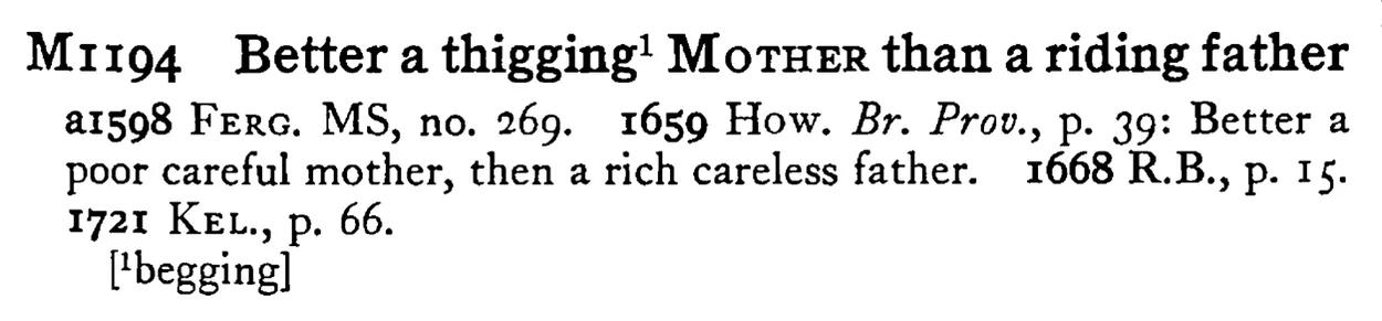 Better a thigging¹ MOTHER than a riding father - a scanned entry from Tilley's 1950 Dictionary of Proverbs.