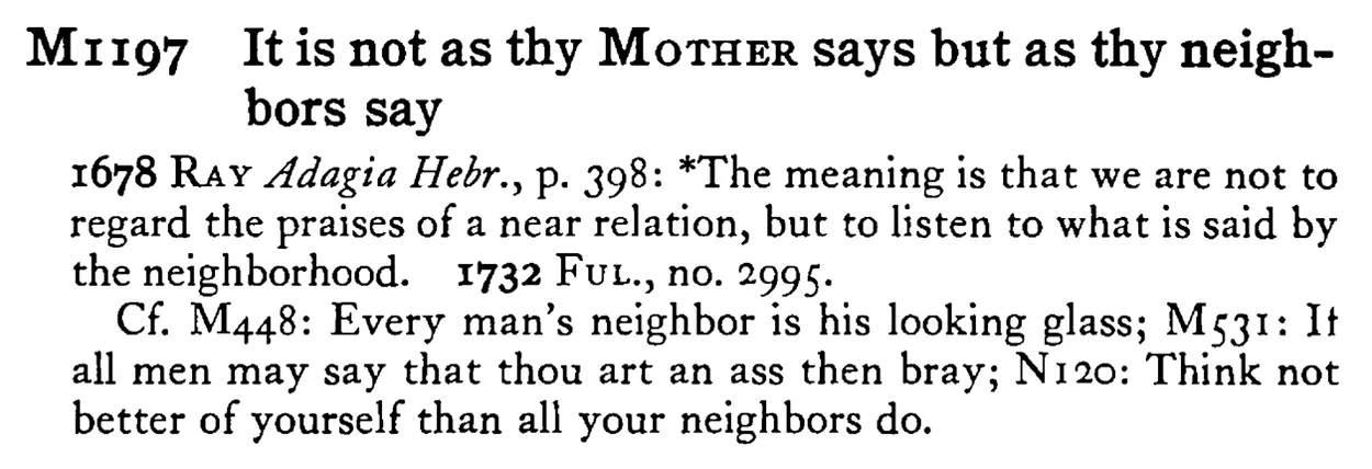 It is not as thy MOTHER says but as thy neighbors say - a scanned entry from Tilley's 1950 Dictionary of Proverbs.