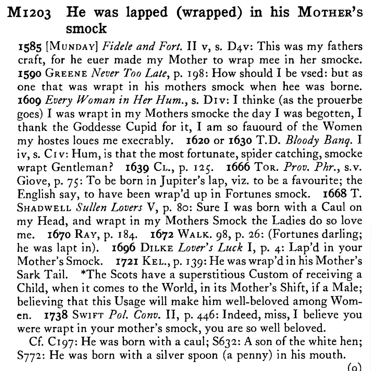 He was lapped (wrapped) in his MOTHER's smock - a scanned entry from Tilley's 1950 Dictionary of Proverbs.