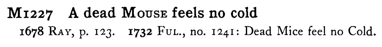 A dead MOUSE feels no cold - a scanned entry from Tilley's 1950 Dictionary of Proverbs.