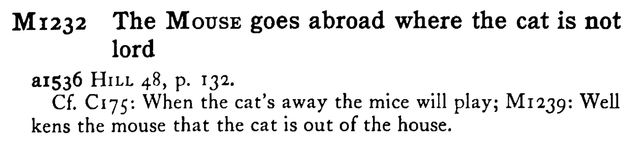 The MOUSE goes abroad where the cat is not lord - a scanned entry from Tilley's 1950 Dictionary of Proverbs.