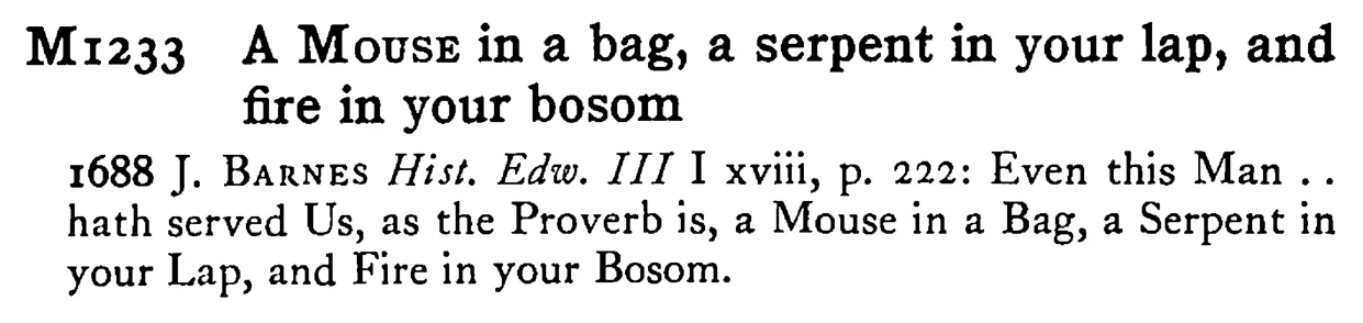 A MOUSE in a bag, a serpent in your lap, and fire in your bosom - a scanned entry from Tilley's 1950 Dictionary of Proverbs.