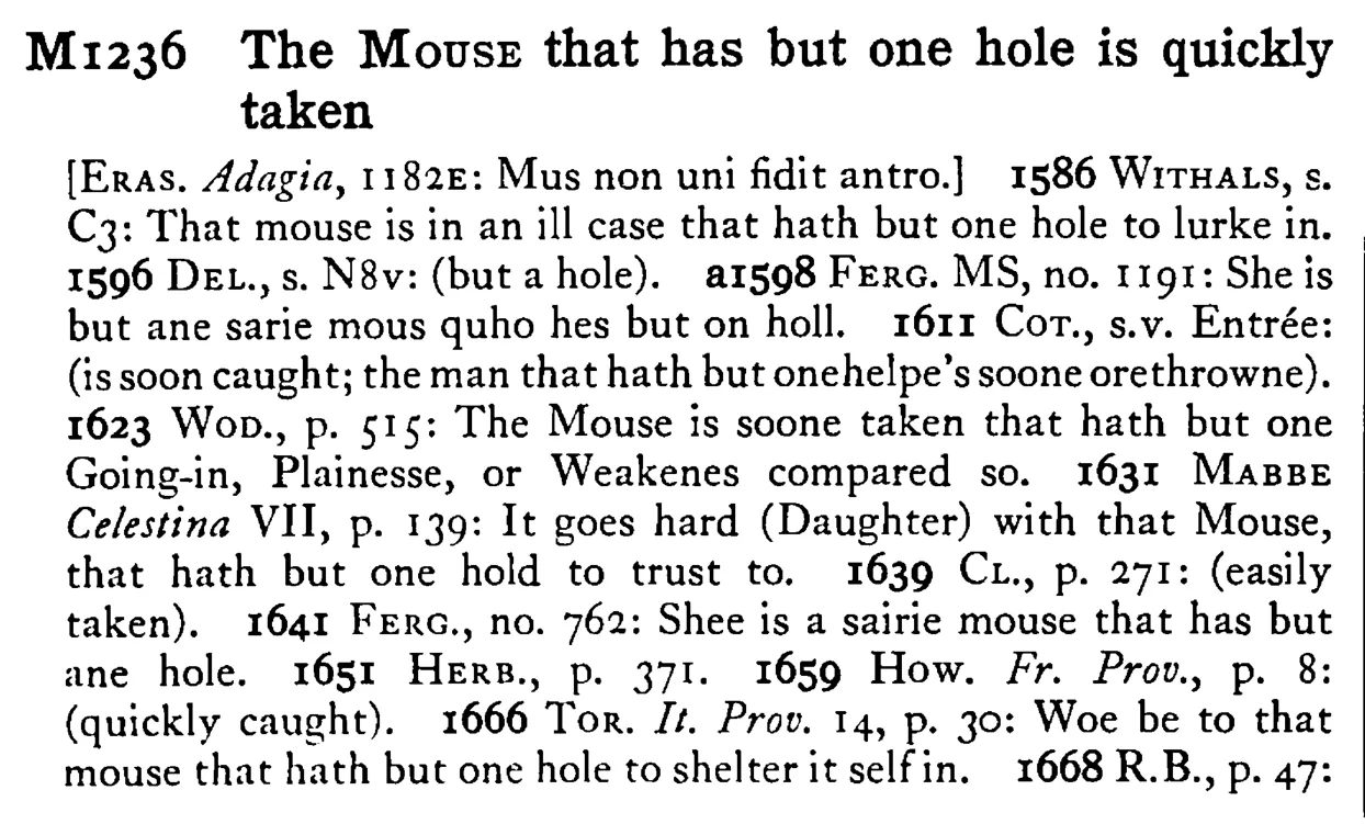 The MOUSE that has but one hole is quickly taken - a scanned entry from Tilley's 1950 Dictionary of Proverbs.