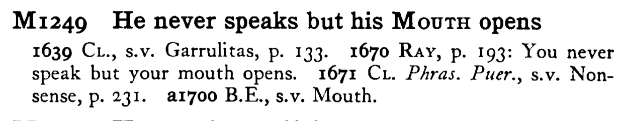 He never speaks but his MOUTH opens - a scanned entry from Tilley's 1950 Dictionary of Proverbs.