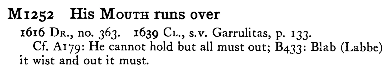 His MOUTH runs over - a scanned entry from Tilley's 1950 Dictionary of Proverbs.