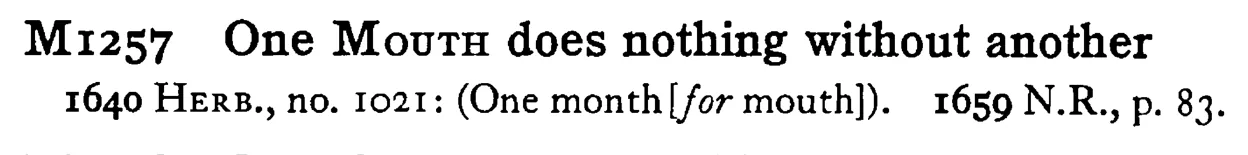 One MOUTH does nothing without another - a scanned entry from Tilley's 1950 Dictionary of Proverbs.