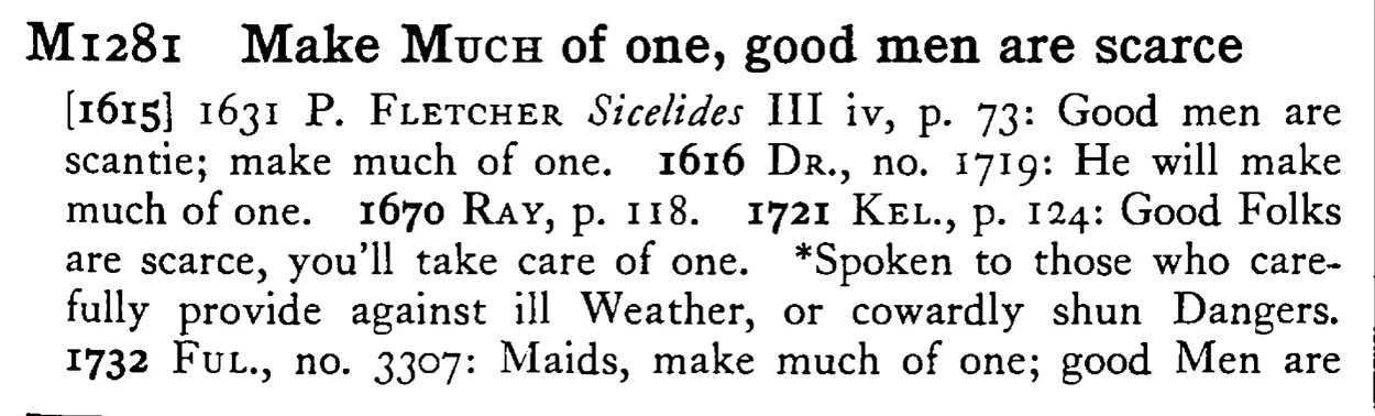 Make MUCH of one, good men are scarce - a scanned entry from Tilley's 1950 Dictionary of Proverbs.