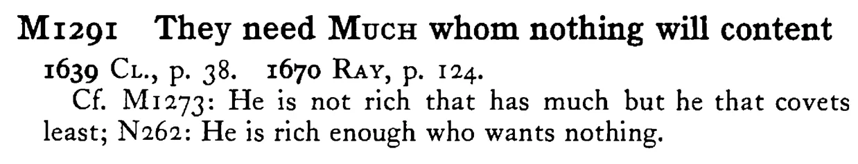 They need MUCH whom nothing will content - a scanned entry from Tilley's 1950 Dictionary of Proverbs.