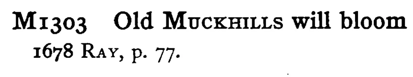 Old MUCKILLS will bloom - a scanned entry from Tilley's 1950 Dictionary of Proverbs.