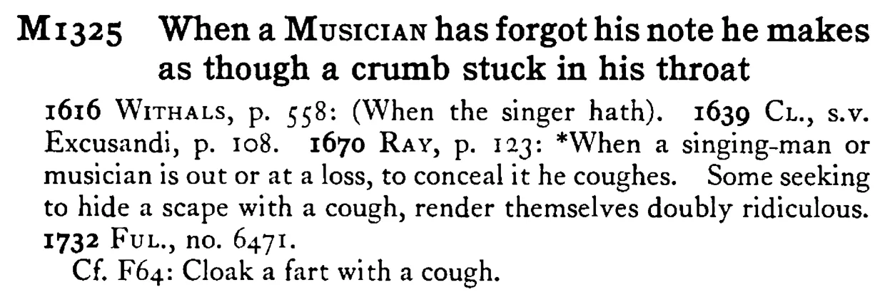When a MUSICIAN has forgot his note he makes as though a crumb stuck in his throat - a scanned entry from Tilley's 1950 Dictionary of Proverbs.