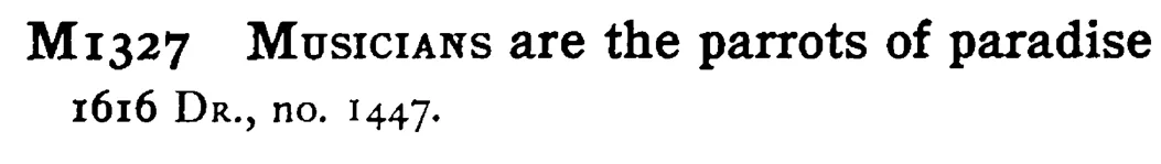 MUSICIANS are the parrots of paradise - a scanned entry from Tilley's 1950 Dictionary of Proverbs.