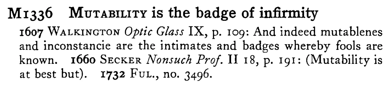 MUTABILITY is the badge of infirmity - a scanned entry from Tilley's 1950 Dictionary of Proverbs.