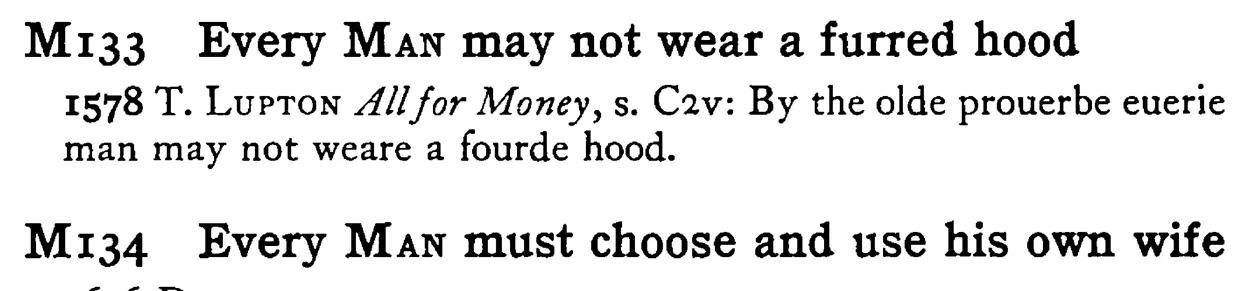Every MAN may not wear a furred hood - a scanned entry from Tilley's 1950 Dictionary of Proverbs.