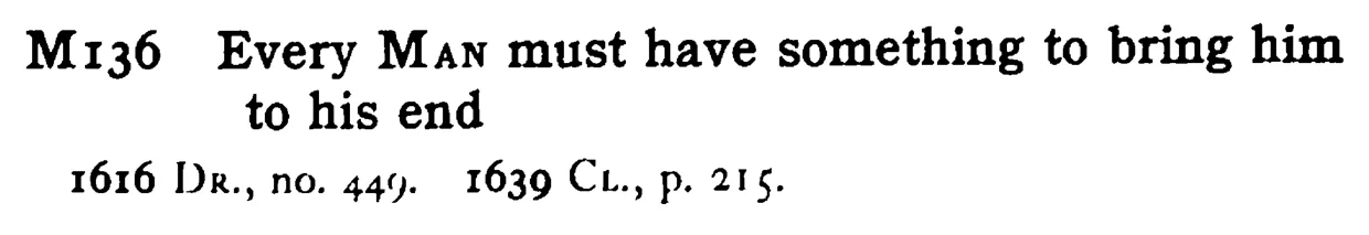 Every MAN must have something to bring him to his end - a scanned entry from Tilley's 1950 Dictionary of Proverbs.