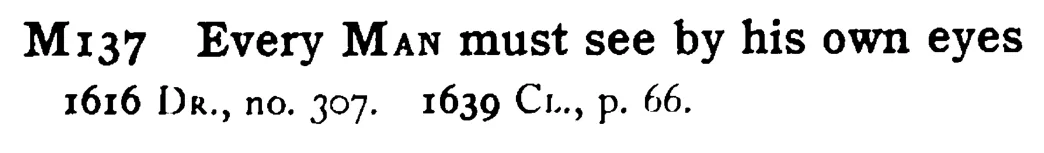 Every MAN must see by his own eyes - a scanned entry from Tilley's 1950 Dictionary of Proverbs.