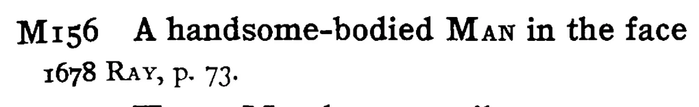A handsome-bodied MAN in the face - a scanned entry from Tilley's 1950 Dictionary of Proverbs.