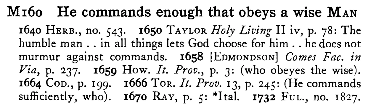 He commands enough that obeys a wise MAN - a scanned entry from Tilley's 1950 Dictionary of Proverbs.