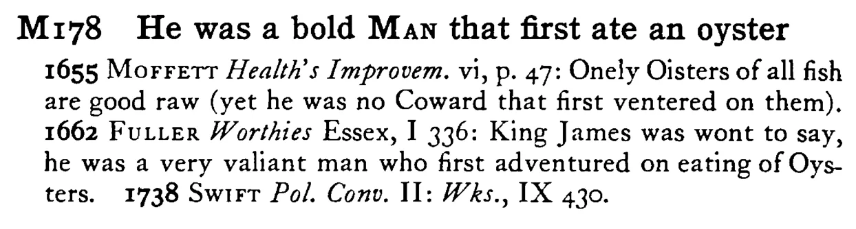 He was a bold MAN that first ate an oyster - a scanned entry from Tilley's 1950 Dictionary of Proverbs.