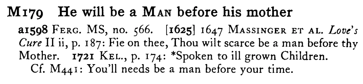 He will be a MAN before his mother - a scanned entry from Tilley's 1950 Dictionary of Proverbs.