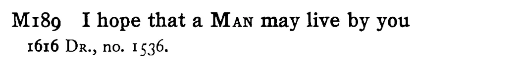 I hope that a MAN may live by you - a scanned entry from Tilley's 1950 Dictionary of Proverbs.
