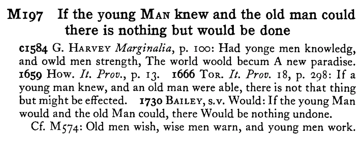 If the young MAN knew and the old man could there is nothing but would be done - a scanned entry from Tilley's 1950 Dictionary of Proverbs.