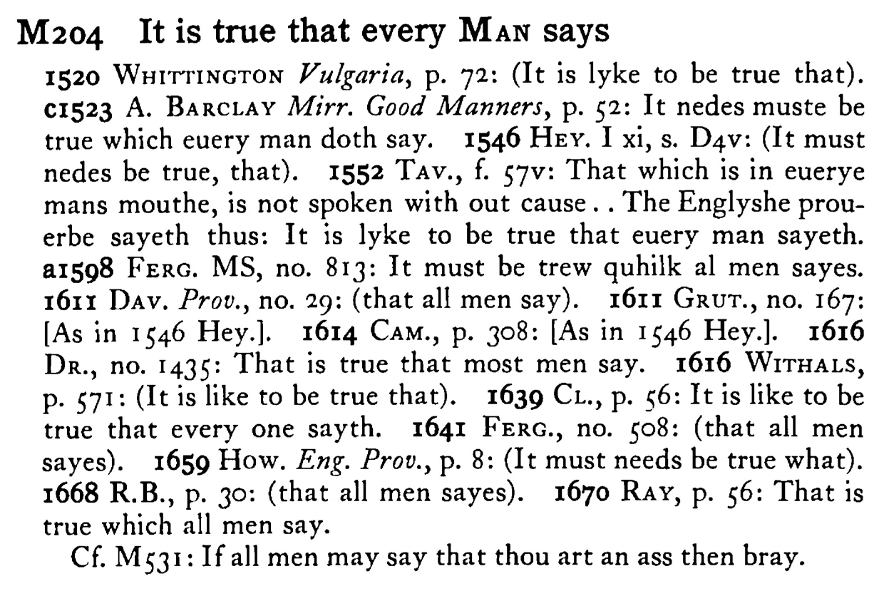 It is true that every MAN says - a scanned entry from Tilley's 1950 Dictionary of Proverbs.