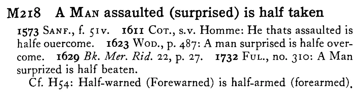 A MAN assaulted (surprised) is half taken - a scanned entry from Tilley's 1950 Dictionary of Proverbs.