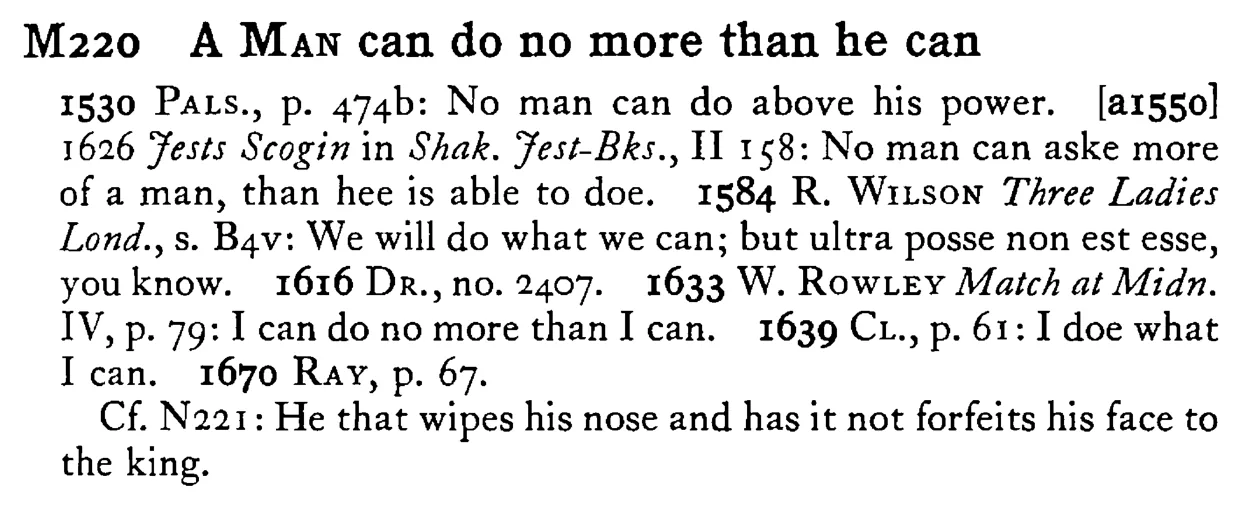 A MAN can do no more than he can - a scanned entry from Tilley's 1950 Dictionary of Proverbs.