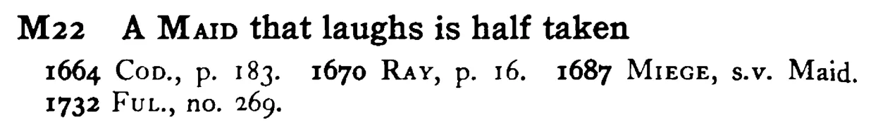 A MAID that laughs is half taken - a scanned entry from Tilley's 1950 Dictionary of Proverbs.