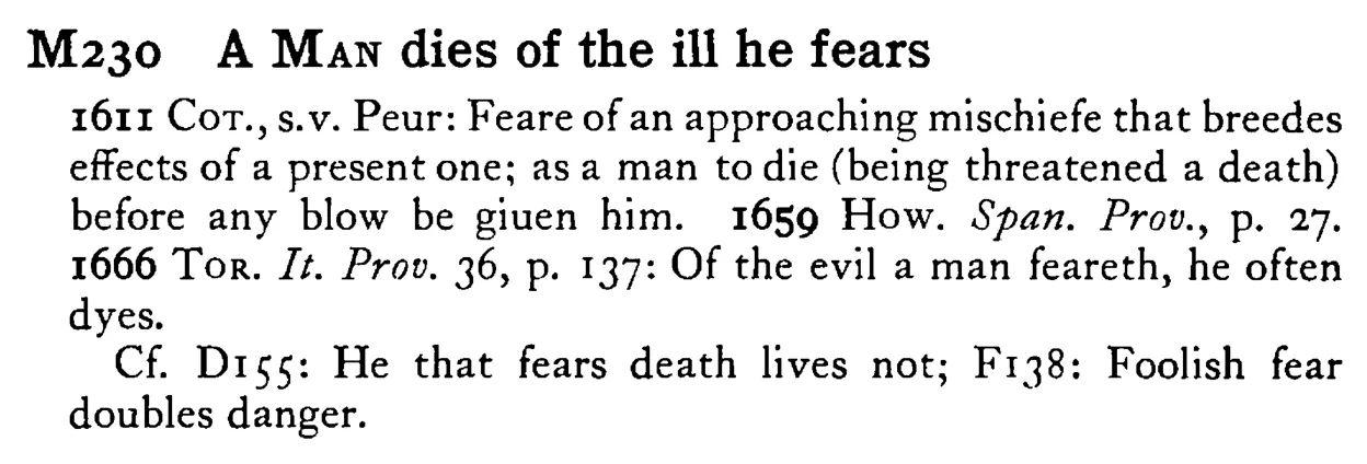A MAN dies of the ill he fears - a scanned entry from Tilley's 1950 Dictionary of Proverbs.