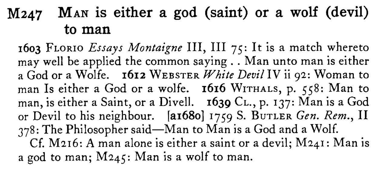 MAN is either a god (saint) or a wolf (devil) to man - a scanned entry from Tilley's 1950 Dictionary of Proverbs.